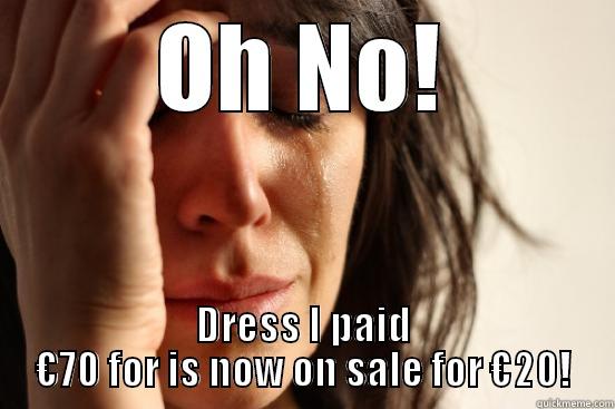 OH NO! DRESS I PAID €70 FOR IS NOW ON SALE FOR €20! First World Problems