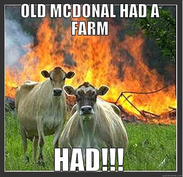 OLD MCDONAL HAD A FARM HAD!!! Evil cows