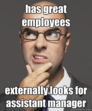 has great employees externally looks for assistant manager  