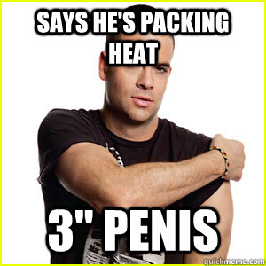 says he's packing heat 3
