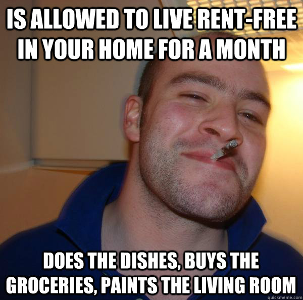Is allowed to live rent-free in your home for a month does the dishes, buys the groceries, paints the living room - Is allowed to live rent-free in your home for a month does the dishes, buys the groceries, paints the living room  Misc