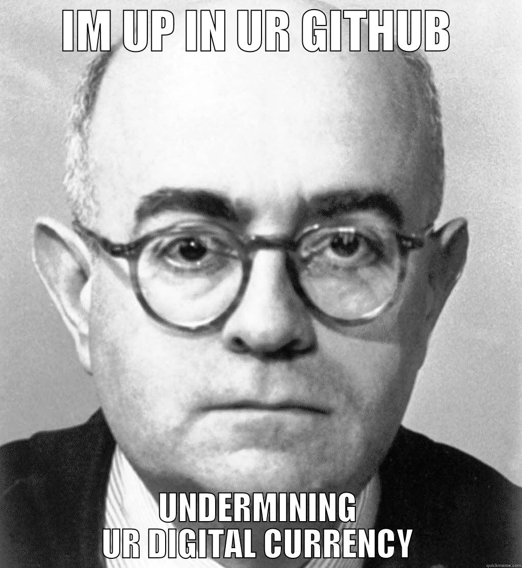 IM UP IN UR GITHUB UNDERMINING UR DIGITAL CURRENCY Misc