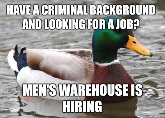 Have a criminal background and looking for a job? Men's Warehouse is hiring  Actual Advice Mallard