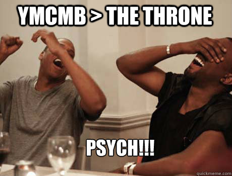YMCMB > THE THRONE PSYCH!!!  Jay-Z and Kanye West laughing