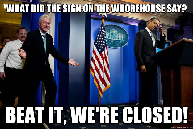 What did the sign on the whorehouse say? Beat it, we're closed!  - What did the sign on the whorehouse say? Beat it, we're closed!   Misc