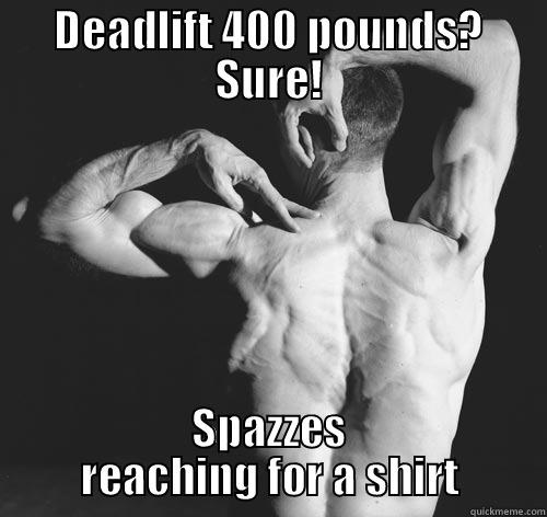 DEADLIFT 400 POUNDS? SURE! SPAZZES REACHING FOR A SHIRT Misc