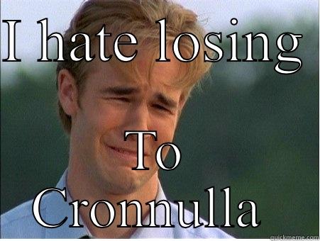 I HATE LOSING  TO CRONNULLA  1990s Problems