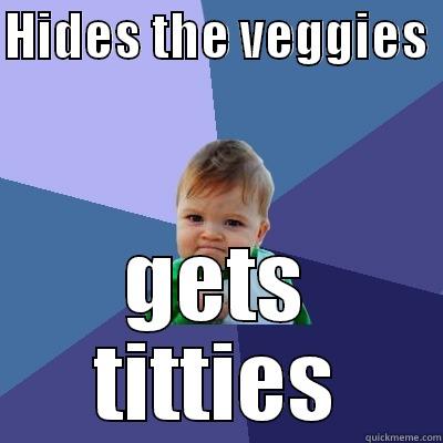 HIDES THE VEGGIES  GETS TITTIES Success Kid
