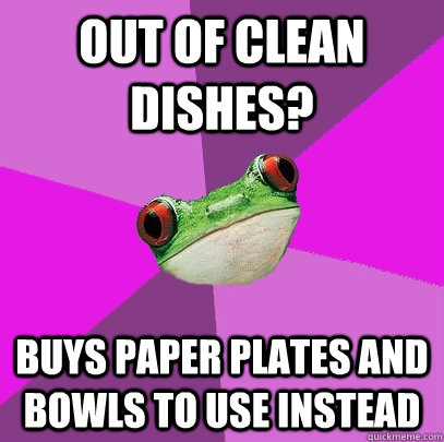 Out of clean dishes? Buys paper plates and bowls to use instead  Foul Bachelorette Frog