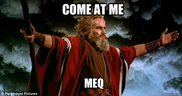 COME AT ME MEQ  