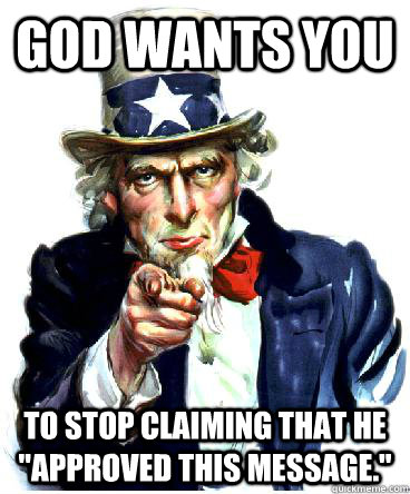 God wants you to stop claiming that he 