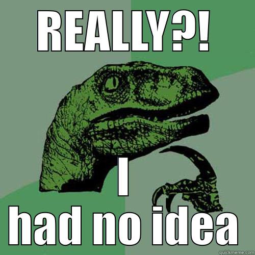 REALLY?! I HAD NO IDEA Philosoraptor
