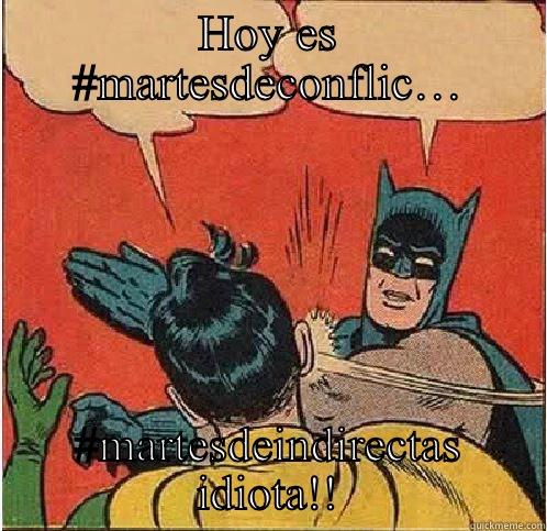 HOY ES #MARTESDECONFLIC… #MARTESDEINDIRECTAS IDIOTA!! Batman Slapping Robin