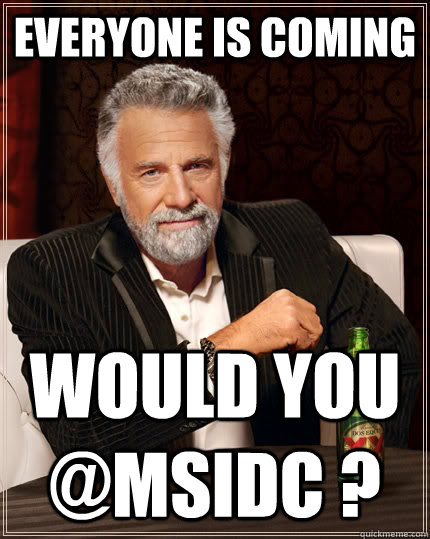 Everyone is coming would you  @MSIDC ?  The Most Interesting Man In The World