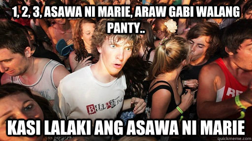 1, 2, 3, asawa ni marie, araw gabi walang panty.. kasi lalaki ang asawa ni marie - 1, 2, 3, asawa ni marie, araw gabi walang panty.. kasi lalaki ang asawa ni marie  Sudden Clarity Clarence