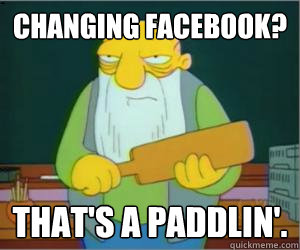 changing facebook? That's a paddlin'.  Paddlin Jasper