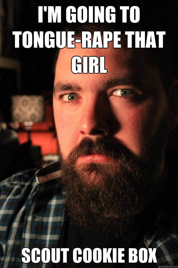 I'm going to tongue-rape that girl scout cookie box  Dating Site Murderer