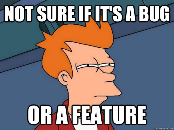 Not sure if it's a bug or a feature - Not sure if it's a bug or a feature  Futurama Fry