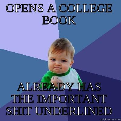OPENS A COLLEGE BOOK ALREADY HAS THE IMPORTANT SHIT UNDERLINED Success Kid