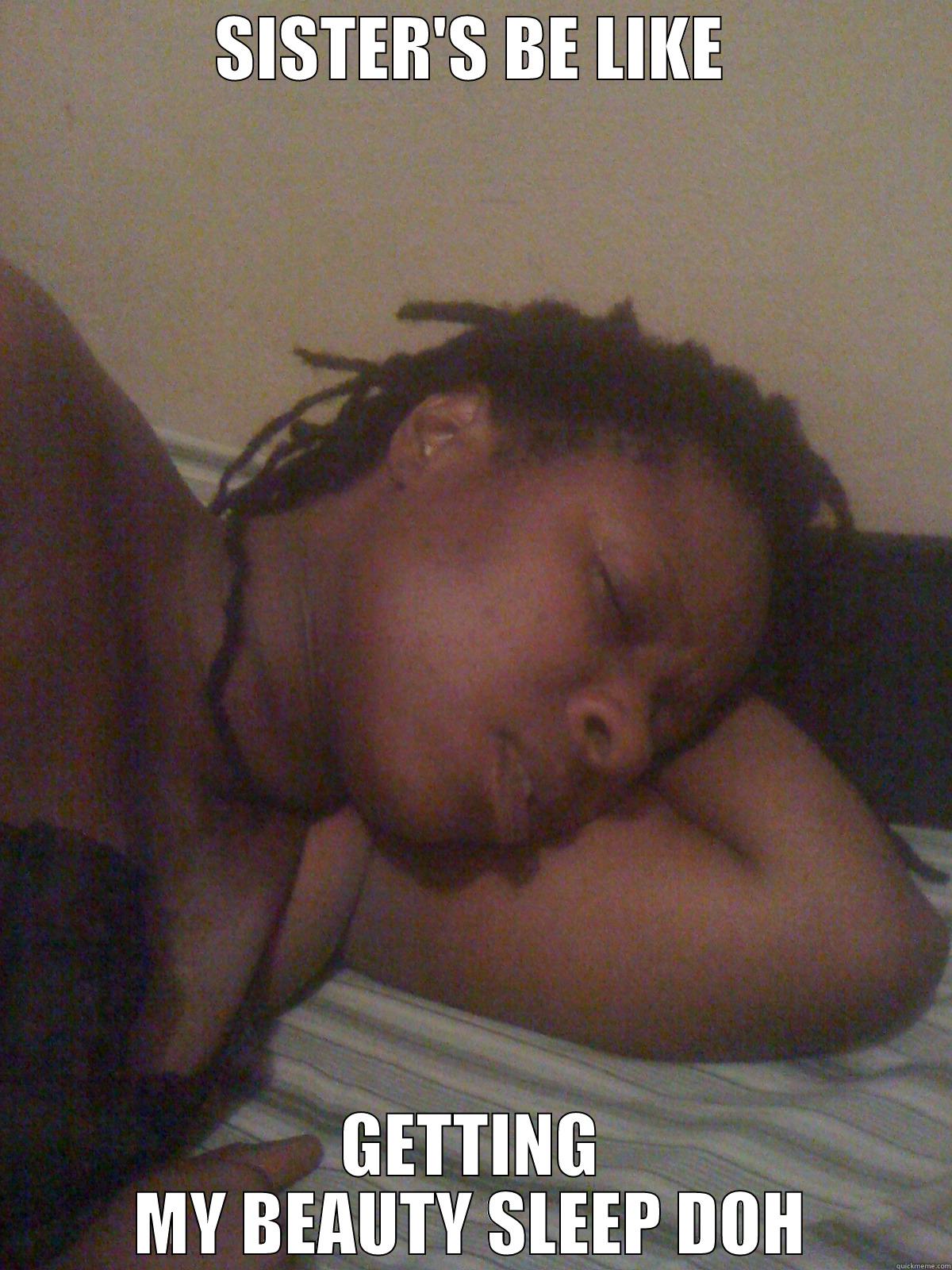 SISTER'S BE LIKE GETTING MY BEAUTY SLEEP DOH Misc