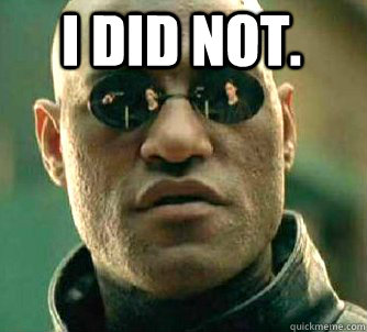 I did not.   Matrix Morpheus