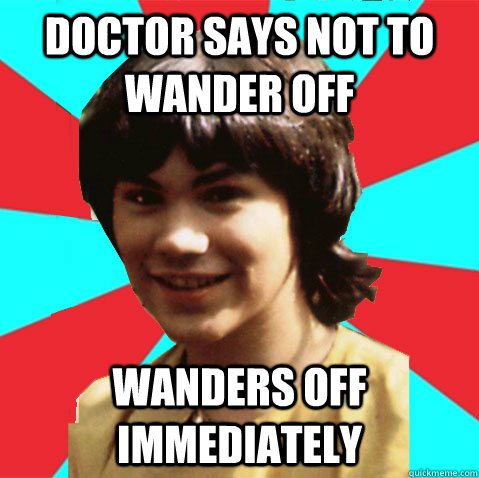 Doctor Says not to wander off wanders off immediately - Doctor Says not to wander off wanders off immediately  Scumbag Adric