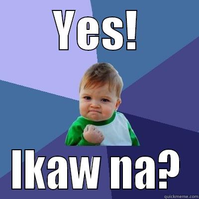 YES! IKAW NA? Success Kid