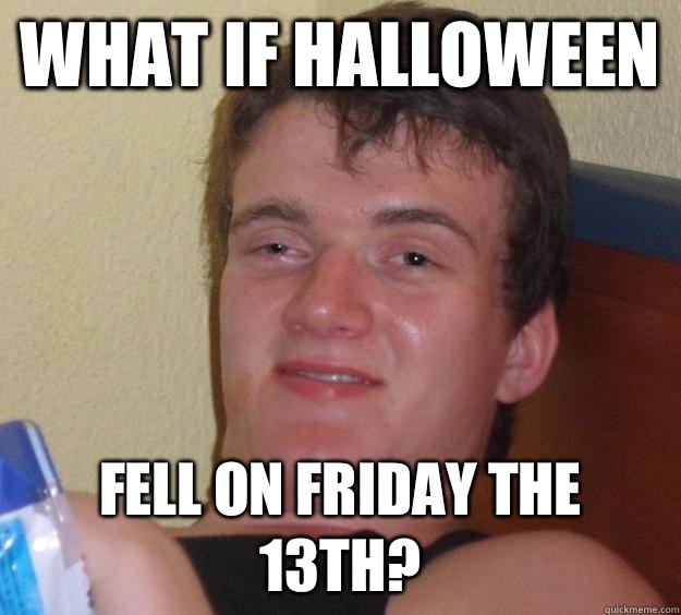 What if Halloween Fell on Friday the 13th?  10 Guy