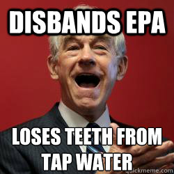 disbands epa loses teeth from 
tap water - disbands epa loses teeth from 
tap water  Scumbag Libertarian
