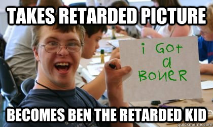 takes retarded picture becomes ben the retarded kid - takes retarded picture becomes ben the retarded kid  Ben the Retarded Kid