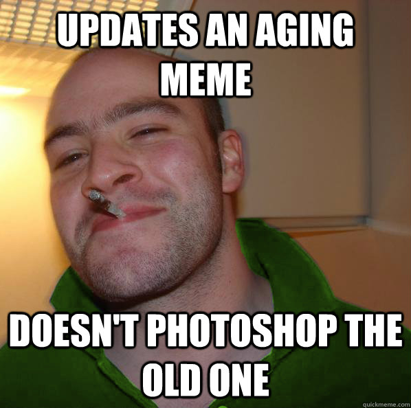 updates an aging meme doesn't photoshop the old one  
