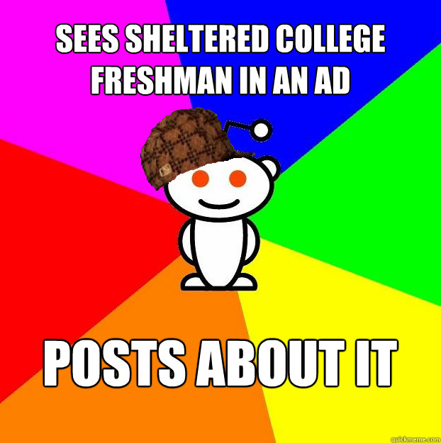Sees Sheltered College Freshman in an ad Posts about it  Scumbag Redditor