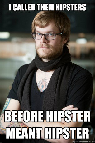 I called them hipsters before hipster meant hipster  Hipster Barista