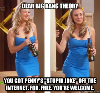 dear big bang theory you got Penny's 