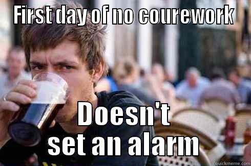 FIRST DAY OF NO COUREWORK DOESN'T SET AN ALARM Lazy College Senior