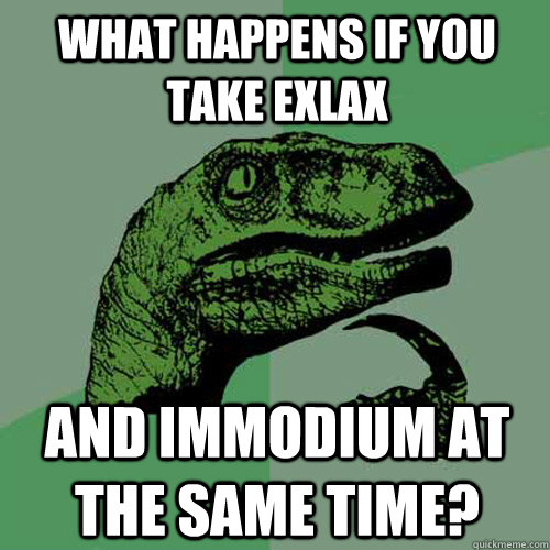 What happens if you take exlax and immodium at the same time?  Philosoraptor