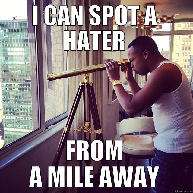 I CAN SPOT A HATER FROM A MILE AWAY Misc