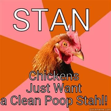 STAN CHICKENS JUST WANT A CLEAN POOP STAHL! Anti-Joke Chicken