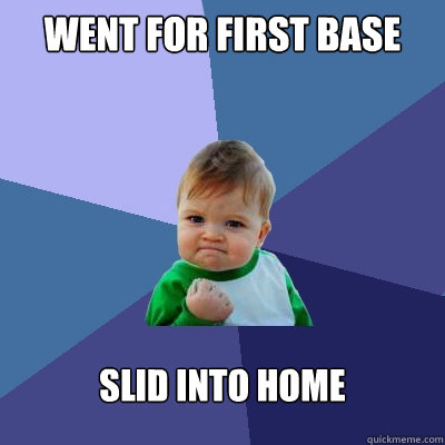 went for first base slid into home  Success Kid