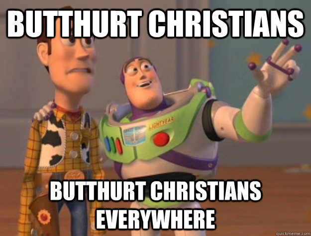 Butthurt christians Butthurt christians everywhere   Buzz Lightyear