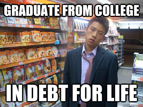 Graduate from College In debt for life  Disenchanted Young Professional
