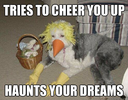tries to cheer you up haunts your dreams  Dress-Up Dog