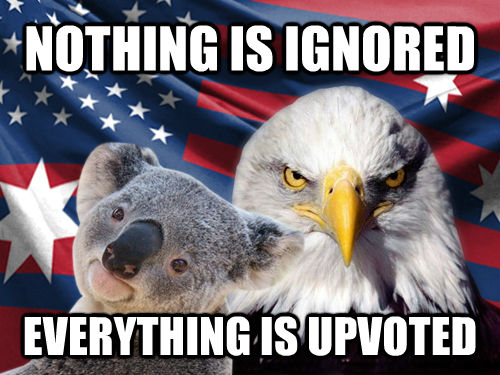 NOTHING IS IGNORED EVERYTHING IS UPVOTED  Ameristralia