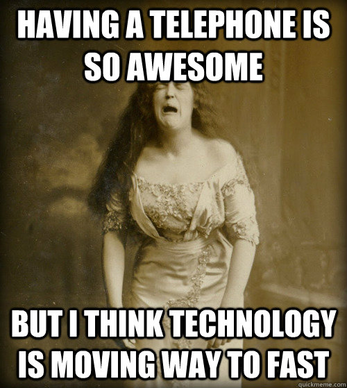 having a telephone is so awesome but i think technology is moving way to fast  1890s Problems