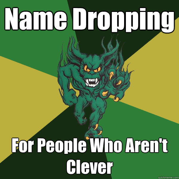 Name Dropping For People Who Aren't Clever  Green Terror