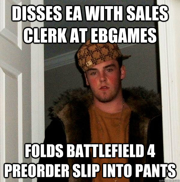 Disses EA with sales clerk at EBGAMES folds battlefield 4 preorder slip into pants  Scumbag Steve