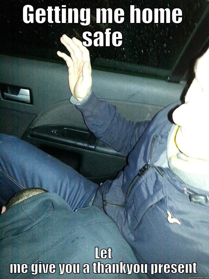 GETTING ME HOME SAFE LET ME GIVE YOU A THANKYOU PRESENT Misc