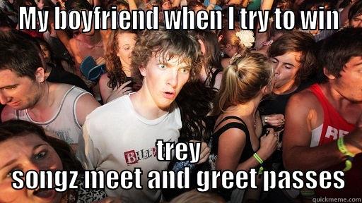 MY BOYFRIEND WHEN I TRY TO WIN TREY SONGZ MEET AND GREET PASSES Sudden Clarity Clarence