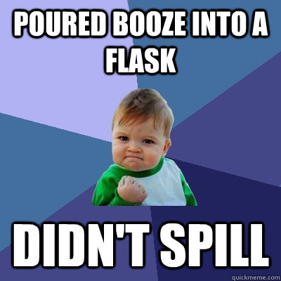 Poured booze into a flask didn't spill  Success Kid