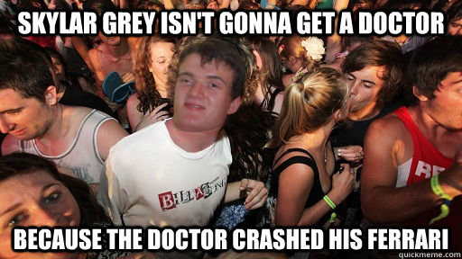 Skylar Grey isn't gonna get a doctor Because the doctor crashed his Ferrari  Sudden Clarity 10 Guy